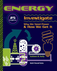 Title: Energy: 25 Projects Investigate Why We Need Power & How We Get It, Author: Kathleen M Reilly