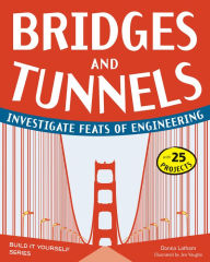 Title: Bridges and Tunnels: Investigate Feats of Engineering with 25 Projects, Author: Jenn Vaughn