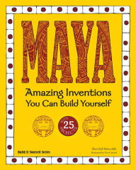 Title: MAYA: Amazing Inventions You Can Build Yourself, Author: Sheri Bell-Rehwoldt