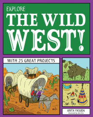 Title: Explore the Wild West!: With 25 Great Projects, Author: Anita Yasuda