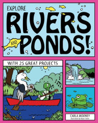 Title: Explore Rivers and Ponds!: With 25 Great Projects, Author: Carla Mooney