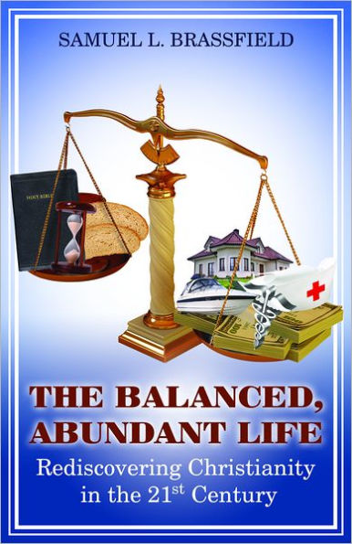 The Balanced, Abundant Life: Rediscovering Christianity in the 21st Century
