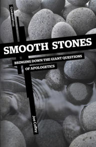 Title: Smooth Stones: Bringing Down the Giant Questions of Apologetics, Author: Joe Coffey