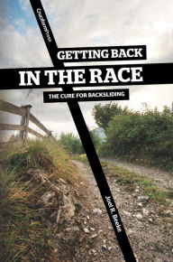 Title: Getting Back in the Race: The Cure for Backsliding, Author: Joel R. Beeke