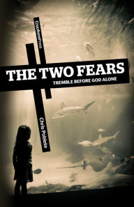 Title: The Two Fears: Tremble Before God Alone, Author: Chris Poblete