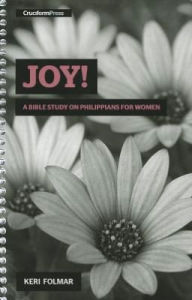 Title: Joy!: A Bible Study on Philippians for Women, Author: Keri Folmar