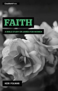 Title: Faith: A Bible Study on James for Women, Author: Keri Folmar