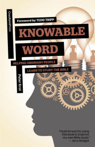 Title: Knowable Word: Helping Ordinary People Learn to Study the Bible, Author: Peter Krol