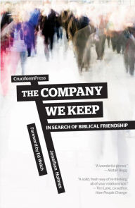 Title: The Company We Keep: In Search of Biblical Friendship, Author: Jonathan Holmes