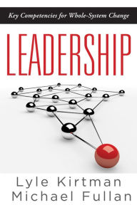 Title: Leadership: Key Competencies for Whole-System Change, Author: Lyle Kirtman