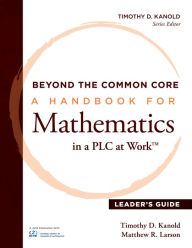 Title: Beyond the Common Core [Leader's Guide]: A Handbook for Mathemaic in a PLC at Work, Leader's Guide, Author: Timothy D. Kanold