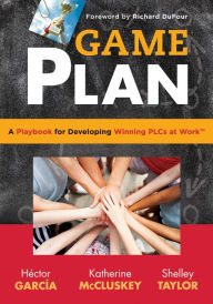 Title: Game Plan: a Playbook for Developing Winning PLCs at WorkT, Author: Hector Garcia