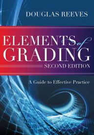 Title: Elements of Grading: A Guide to Effective Practice, Second Edition, Author: Douglas Reeves