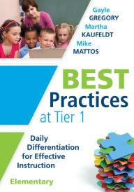 Title: Best Practices at Tier 1 [Elementary]: Daily Differentiation for Effective Instruction, Elementary, Author: Gayle Gregory