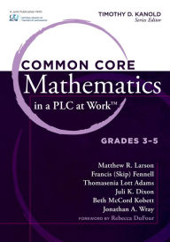 Title: Common Core Mathematics in a PLC at Work®, Grades 3-5, Author: Timothy D. Kanold