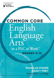 Title: Common Core English Language Arts in a PLC at Work®, Grades 9-12 / Edition 2, Author: Douglas Fisher