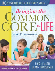 Title: Bringing the Common Core to Life in K-8 Classrooms: 30 Strategies to Build Literacy Skills, Author: Eric Jensen