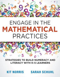 Title: Engage in the Mathematical Practices: Strategies to Build Numeracy and Literacy With K-5 Learners, Author: Kit Norris