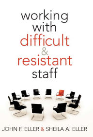 Title: Working With Difficult & Resistant Staff, Author: John F. Eller