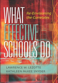 Title: What Effective Schools Do: Re-Envisioning the Correlates, Author: Lawrence W. Lezotte