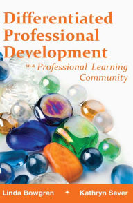 Title: Differentiated Professional Development in a Professional Learning Community, Author: Linda Bowgen