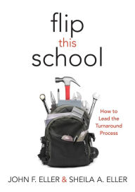 Books downloader free Flip This School: How to Lead the Turnaround Process (Leading School Turnaround for Continuous Improvement) 9781936765447 by John F. Eller, Sheila A. Eller (English literature)