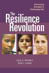 Title: The Resilience Revolution: Discovering Strengths in Challenginng Kids, Author: Larry Brendtro