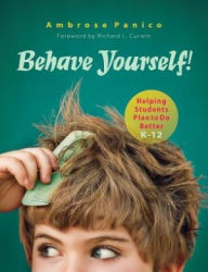 Title: Behave Yourself!: Helping Students Plan to Do Better, Author: Ambrose Panico