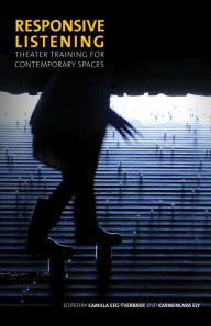 Title: Responsive Listening: Theater Training for Contemporary Spaces, Author: Camilla Eeg-Tverbakk