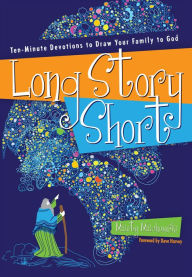 Title: Long Story Short: Ten-Minute Devotions to Draw Your Family to God, Author: Marty Machowski