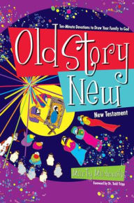 Title: Old Story New: Ten-Minute Devotions to Draw Your Family to God, Author: Marty Machowski