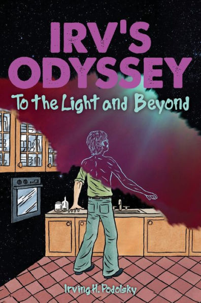 Irv's Odyssey: To the Light and Beyond (Book Two)