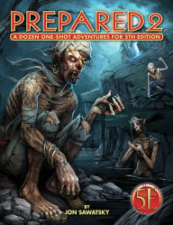 Title: Prepared 2!: A Dozen 5th Edition One-Shot Adventures, Author: Jon Sawatsky