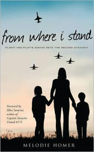 Title: From Where I Stand: Flight #93 Pilot's Widow Sets the Record Straight, Author: Melodie Homer