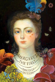 Title: Margaret the First, Author: Danielle Dutton