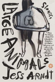 Title: Large Animals: Stories, Author: Jess Arndt
