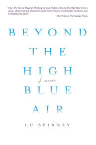 Title: Beyond the High Blue Air: A Memoir, Author: Lu Spinney