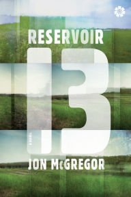 Title: Reservoir 13: A Novel, Author: Jon McGregor