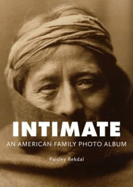 Title: Intimate: An American Family Photo Album, Author: Paisley Rekdal