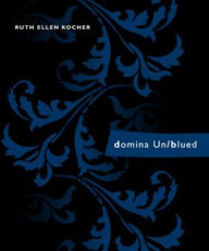 Title: domina Un/blued, Author: Ruth Ellen Kocher