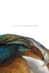 Title: Lucky Fish: Poems, Author: Aimee Nezhukumatathil