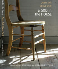 Title: A God in the House: Poets Talk about Faith, Author: Ilya Kaminsky