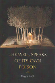 Title: The Well Speaks of Its Own Poison, Author: Maggie Smith