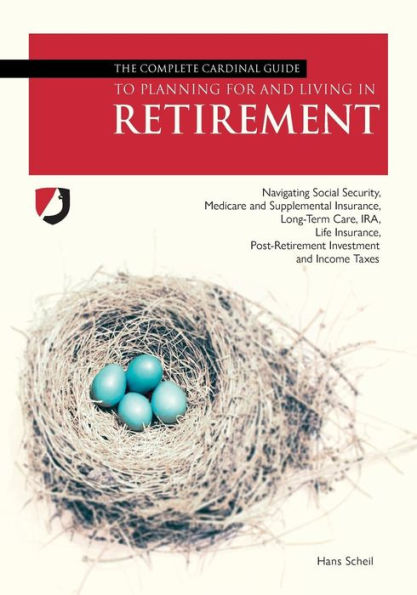 The Complete Cardinal Guide to Planning for and Living Retirement