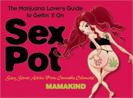 Title: Sex Pot: The Marijuana Lover's Guide to Gettin' It On, Author: Lisa Kirman (AKA Mamakind)