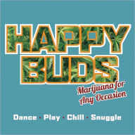 Title: Happy Buds: Marijuana for Any Occasion, Author: Ed Rosenthal