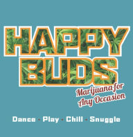 Title: Happy Buds: Marijuana for Any Occasion, Author: Ed Rosenthal