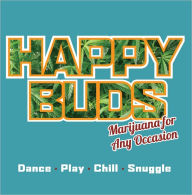 Title: Happy Buds: Marijuana for Any Occasion, Author: Ed Rosenthal