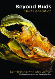 Title: Beyond Buds, Next Generation: Marijuana Concentrates and Cannabis Infusions, Author: Ed Rosenthal
