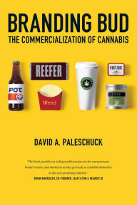 Title: Branding Bud: The Commercialization of Cannabis, Author: David Paleschuck